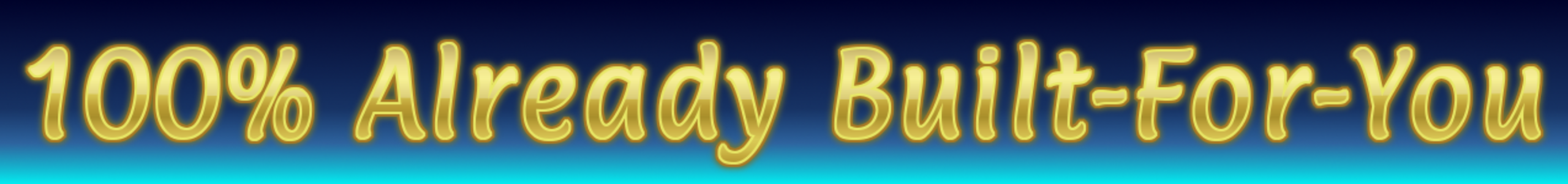 100% Already Built-For-You Image